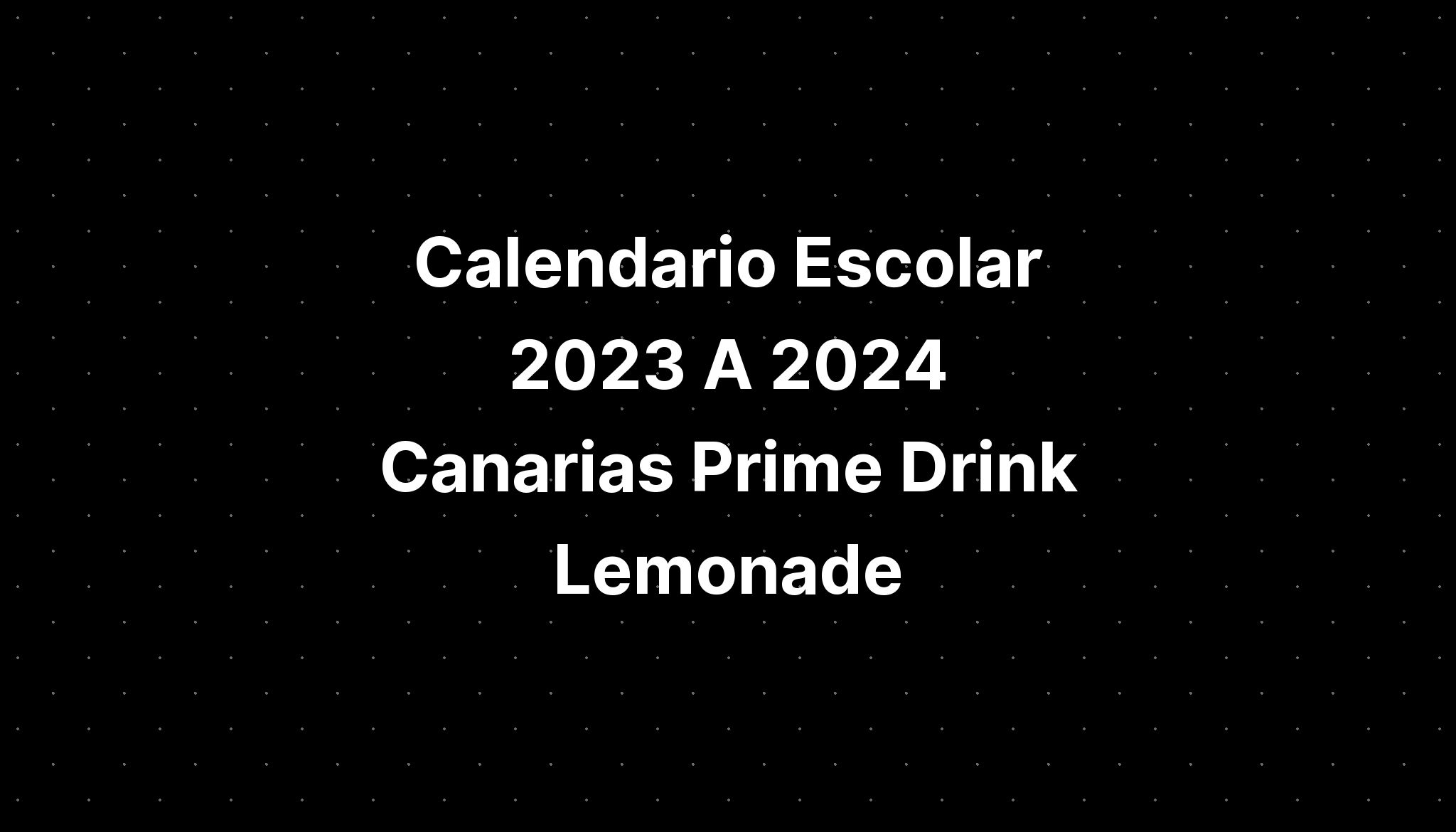 Calendario Escolar 2023 A 2024 Canarias Prime Drink Lemonade IMAGESEE